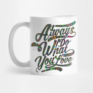 Always do what you love shirt Mug